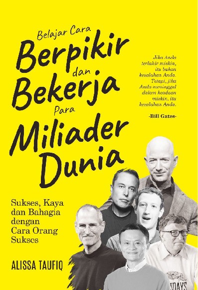 Belajar Cara Berpikir Dan Bekerja Para Miliader Dunia : Sukses, Kaya dan Bahagia dengan Cara Orang Sukses